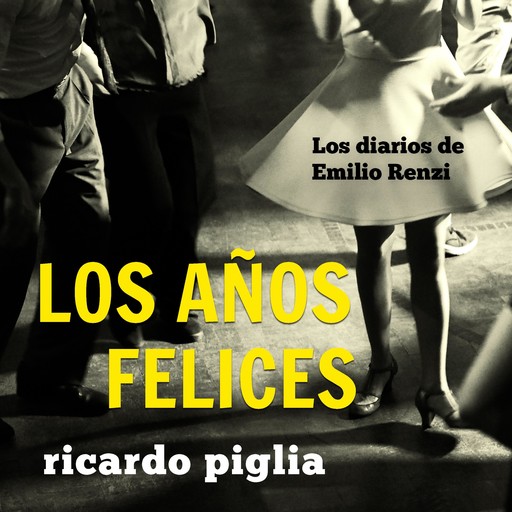 Los diarios de Emilio Renzi. Los años felices, Ricardo Piglia