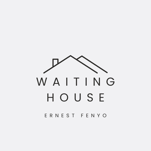 Waiting House, Ernest Fenyo