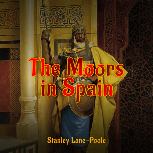The Moors in Spain, Arthur Gilman, Stanley Lane-Poole