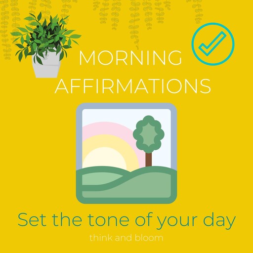 Morning affirmations - set the tone of your day, Bloom Think