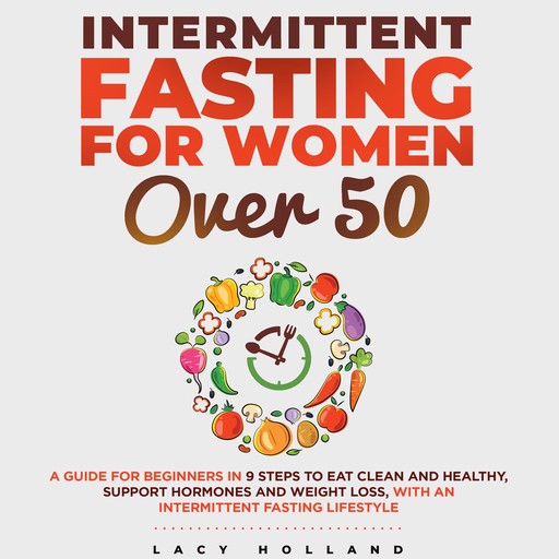 Intermittent Fasting for Women Over 50, Lacy Holland