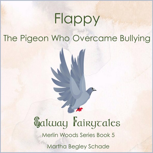 Flappy. The Pigeon Who Overcame Bullying., Martha Begley Schade