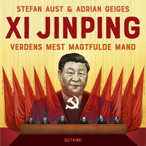 Xi Jinping – Verdens mest magtfulde mand, Stefan Aust, Adrian Geiges