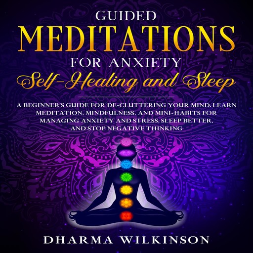 GUIDED MEDITATIONS FOR ANXIETY SELF-HEALING AND SLEEP, DHARMA WILKINSON