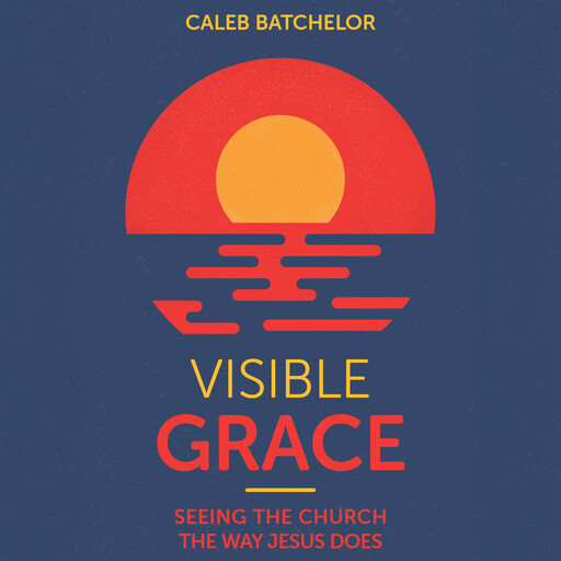 Visible Grace, Caleb Batchelor