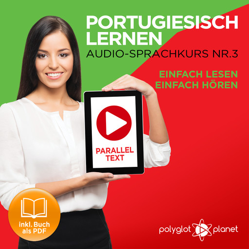 Portugiesisch Lernen: Einfach Lesen, Einfach Hören: Paralleltext: Portugiesisch Audio Sprachkurs Nr. 3 - Der Portugiesisch Easy Reader - Easy Audio Sprachkurs, Polyglot Planet