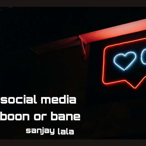 Social media boon or bane, Sanjay lala
