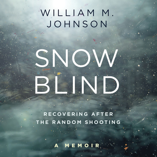 SnowBlind: Recovering After the Random Shooting, William M. Johnson
