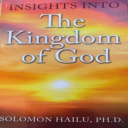 Insights Into the Kingdom of God, Solomon Hailu