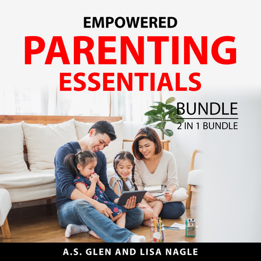 Empowered Parenting Essentials Bundle, 2 in 1 Bundle, A.S. Glen, Lisa Nagle
