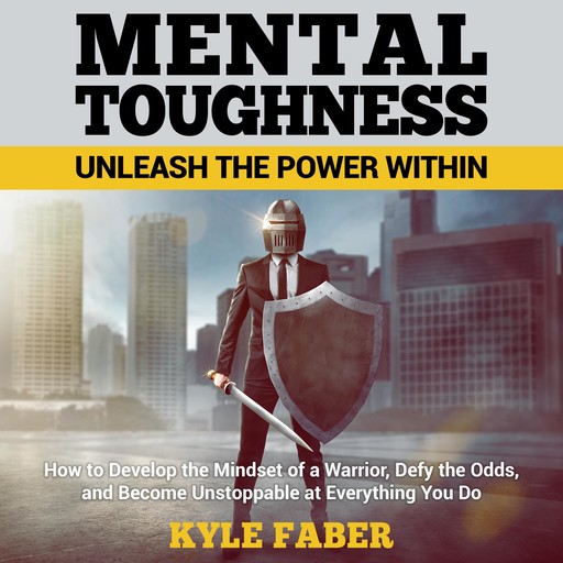 Mental Toughness – Unleash the Power Within, Kyle Faber
