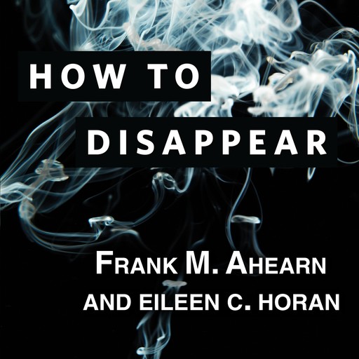 How to Disappear, Eileen Horan, Frank Ahearn