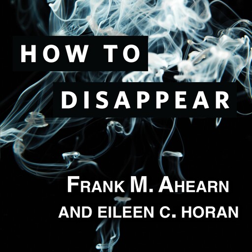 How to Disappear, Eileen Horan, Frank Ahearn