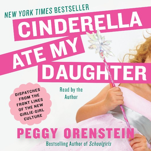 Cinderella Ate My Daughter, Peggy Orenstein