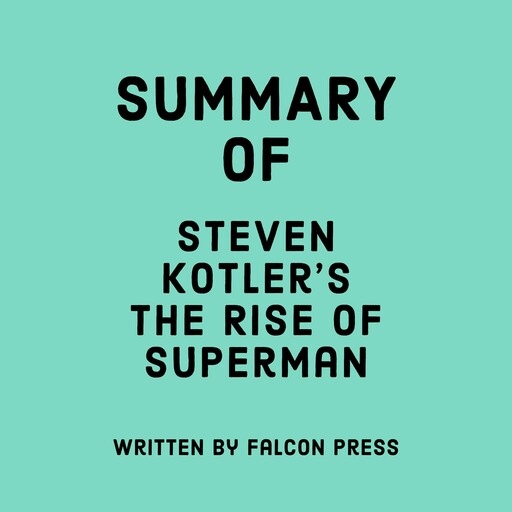 Summary of Steven Kotler’s The Rise of Superman, Falcon Press