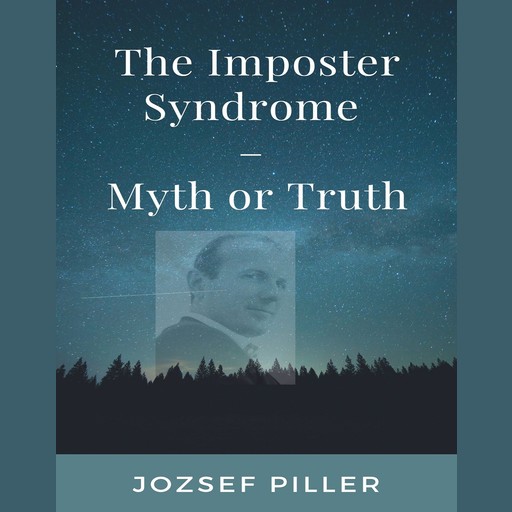 The Imposter Syndrome – Myth or Truth?, Jozsef Piller