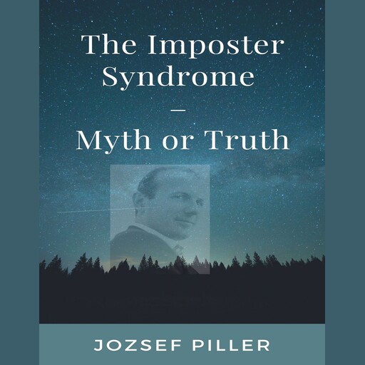 The Imposter Syndrome – Myth or Truth?, Jozsef Piller