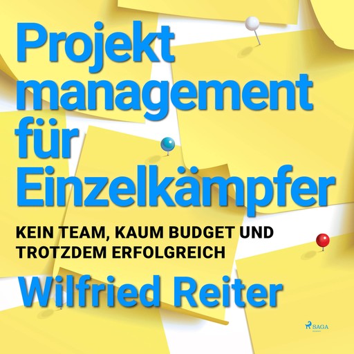 Projektmanagement für Einzelkämpfer - Kein Team, kaum Budget und trotzdem erfolgreich (Ungekürzt), Wilfried Reiter