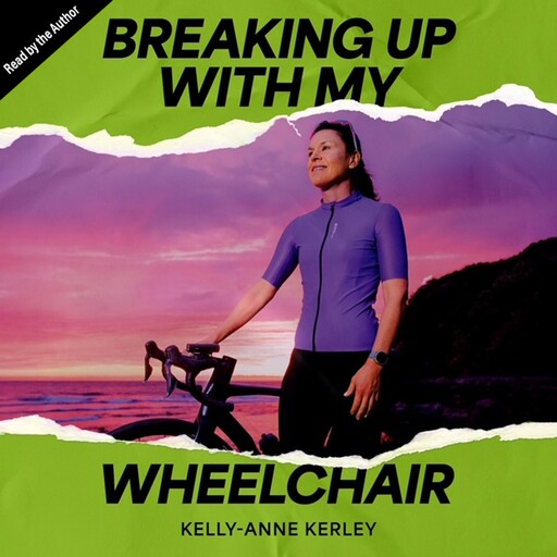 Breaking Up with My Wheelchair, Kelly-Anne Kerley