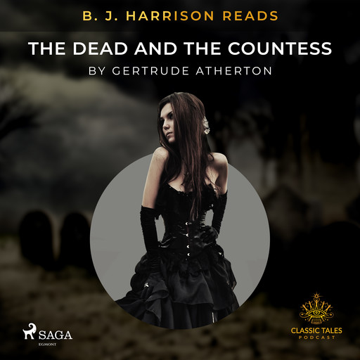 B. J. Harrison Reads The Dead and the Countess, Gertrude Atherton