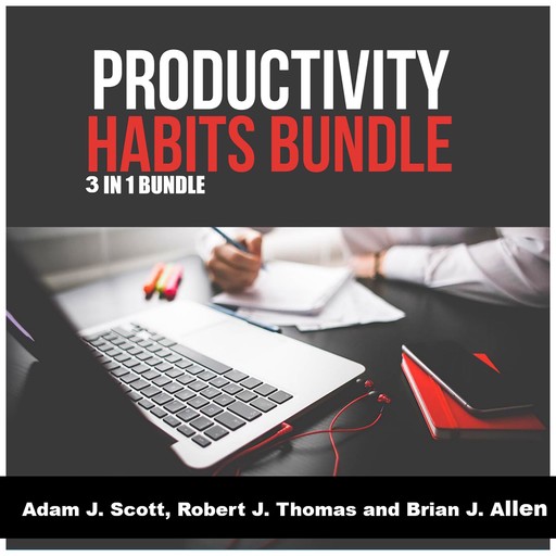 Productivity Habits Bundle: 3 in 1 Bundle, Habit Stacking, Productivity, Procrastination, Adam J. Scott, Brian J. Allen, Robert J. Thomas