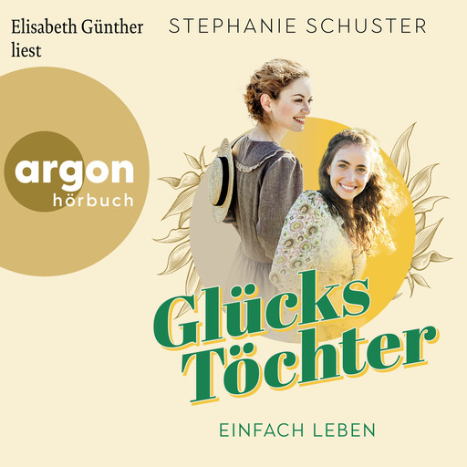 Einfach leben - Glückstöchter-Dilogie, Band 1 (Ungekürzte Lesung), Stephanie Schuster