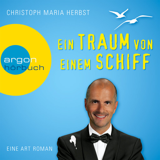 Ein Traum von einem Schiff - Eine Art Roman (Ungekürzte Fassung), Christoph Maria Herbst