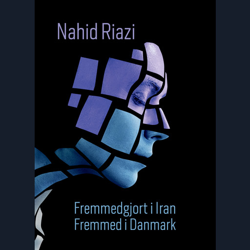 Fremmedgjort i Iran – Fremmed i Danmark, Nahid Riazi