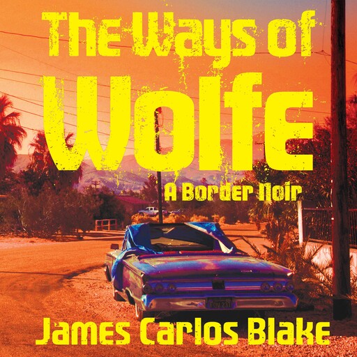 The Ways of Wolfe, James Carlos Blake