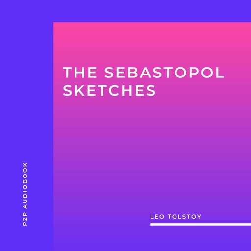 The Sebastopol Sketches (Unabridged), Leo Tolstoy