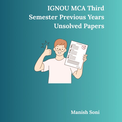IGNOU MCA Third Semester Previous Years Unsolved Papers, Manish Soni