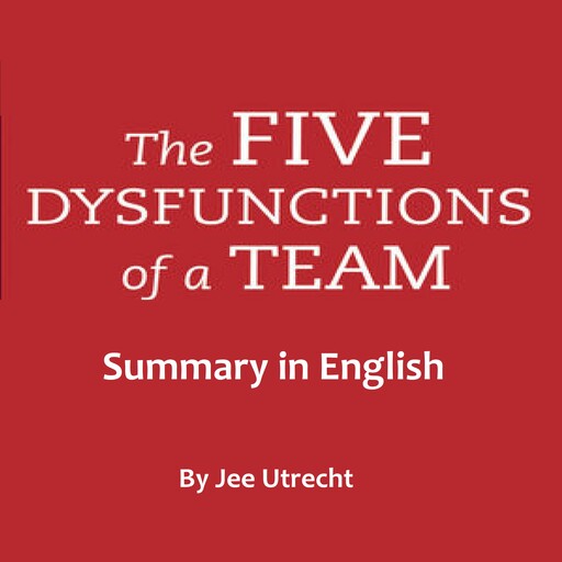 The five dysfunctions of a team - Summary in English, Jee Utrecht