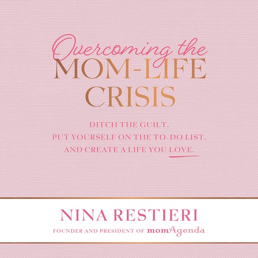 Overcoming the Mom-Life Crisis, Nina Restieri