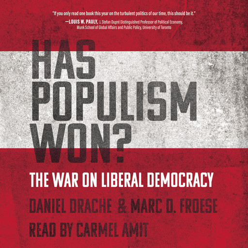 Has Populism Won? - The War on Liberal Democracy (Unabridged), Daniel Drache, Marc D. Froese