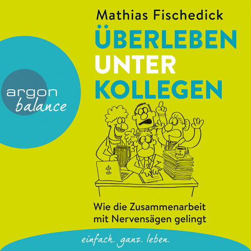 Überleben unter Kollegen - Wie die Zusammenarbeit mit Nervensägen gelingt (Autorenlesung), Mathias Fischedick