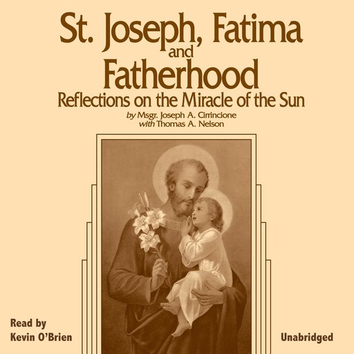St. Joseph, Fatima and Fatherhood: Reflections on the “Miracle of the Sun”, Thomas Nelson, Msgr. Joseph A. Cirrincione