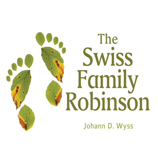 The Swiss Family Robinson (Unabridged), Johann David Wyss