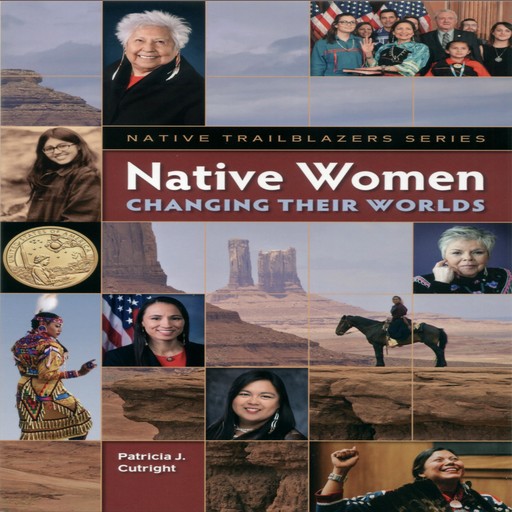 Native Women Changing Their Worlds, Patricia J Cutright