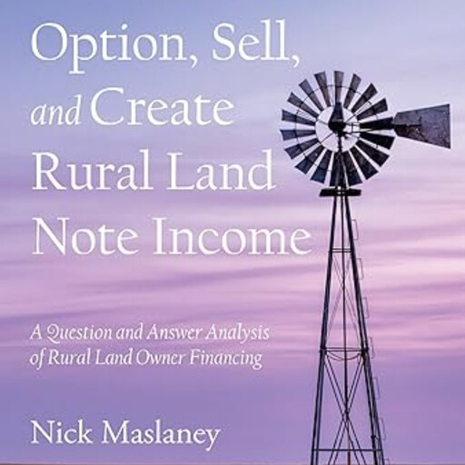 Option, Sell, and Create Rural Land Note Income, Nick Maslaney