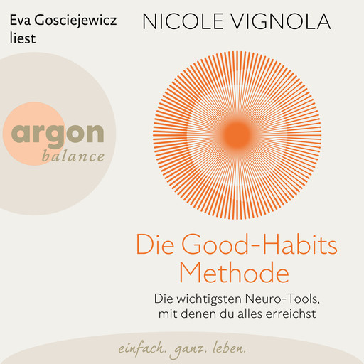 Die Good-Habits-Methode - Die wichtigsten Neuro-Tools, mit denen du alles erreichst (Ungekürzte Lesung), Nicole Vignola