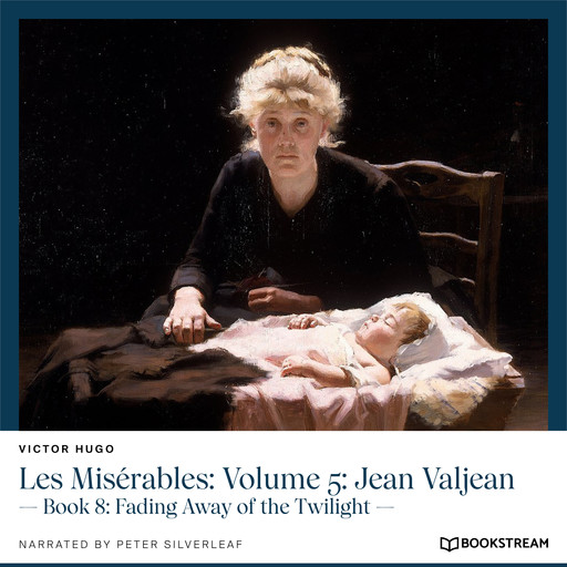 Les Misérables: Volume 5: Jean Valjean - Book 8: Fading Away of the Twilight (Unabridged), Victor Hugo