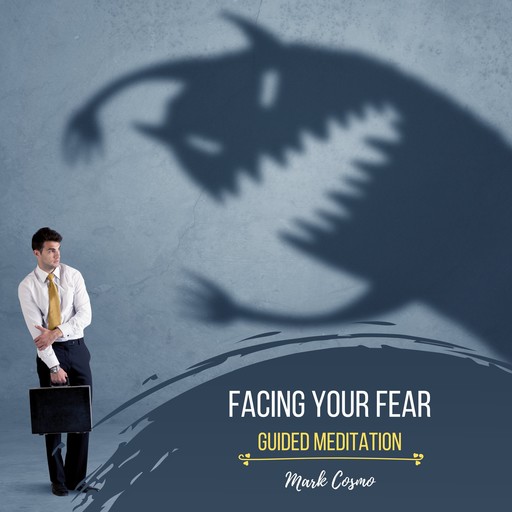 Facing Your Fear - Guided Meditation, Mark Cosmo