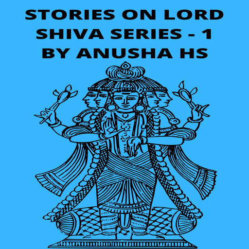 Stories on lord Shiva series -1, Anusha hs