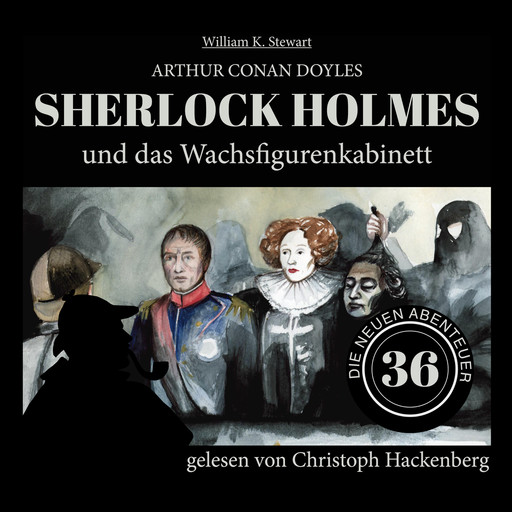 Sherlock Holmes und das Wachsfigurenkabinett - Die neuen Abenteuer, Folge 36 (Ungekürzt), Arthur Conan Doyle, William K. Stewart