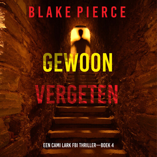 Gewoon Vergeten (Een Cami Lark FBI Thriller—Boek 4), Blake Pierce