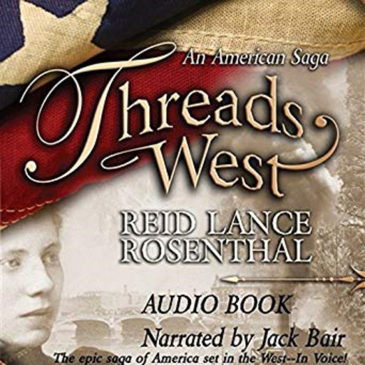 THREADS WEST SERIES: An American Saga-Book One, Reid Lance Rosenthal