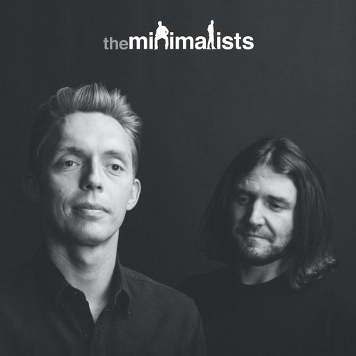 247 | Owning Less, The Minimalists