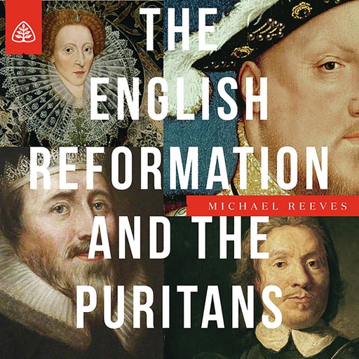 The English Reformation & the Puritans Teaching Series, Michael Reeves