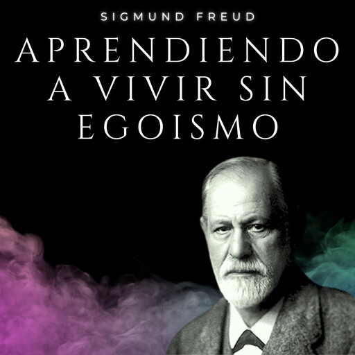 Aprendiendo a vivir sin Egoísmo, Sigmund Freud