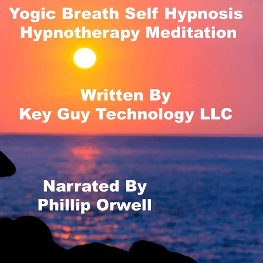 Yogic Breath Self Hypnosis Hypnotherapy Meditation, Key Guy Technology LLC